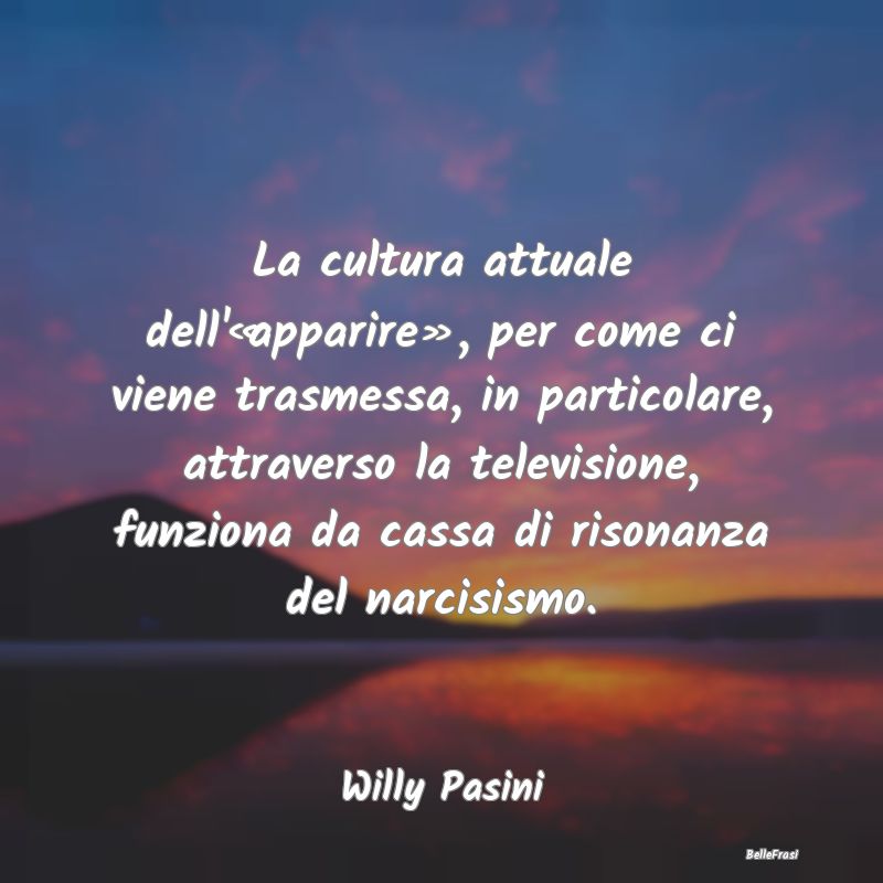 Frasi Apparenza - La cultura attuale dell'«apparire», per come ci ...