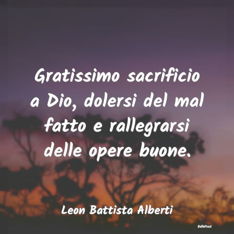 Frasi Coscienza - Gratissimo sacrificio a Dio, dolersi del mal fatto...