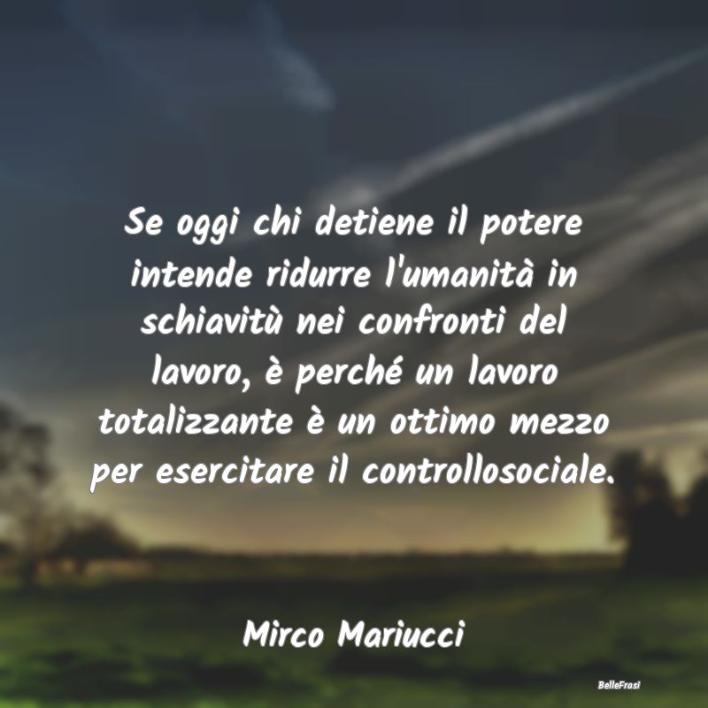 Frasi sul Controllo - Se oggi chi detiene il potere intende ridurre l'um...