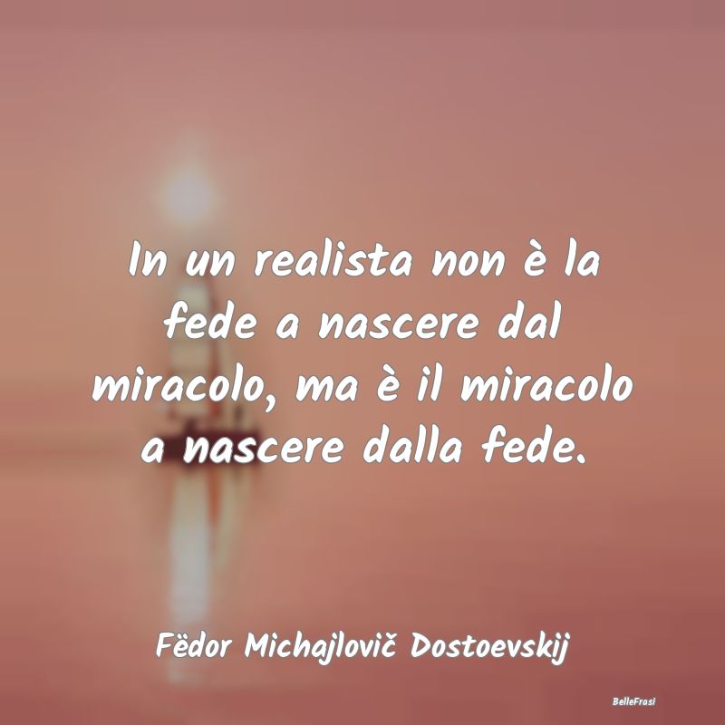 In un realista non è la fede a nascere dal miraco...