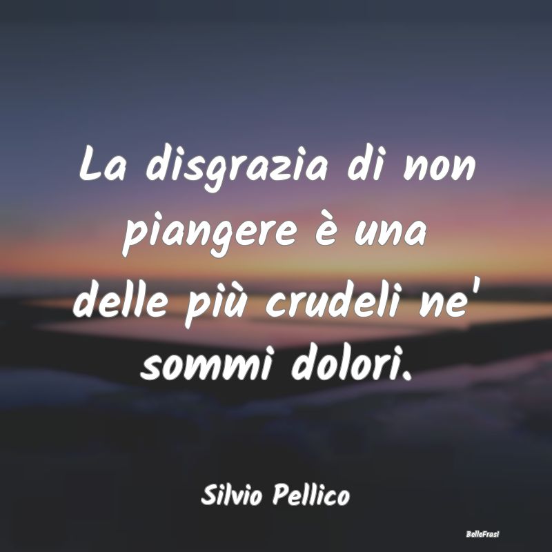 La disgrazia di non piangere è una delle più cru...