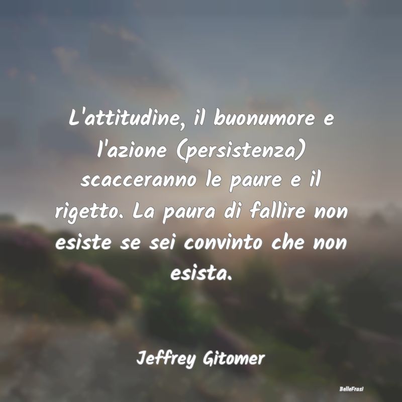 L'attitudine, il buonumore e l'azione (persistenza...