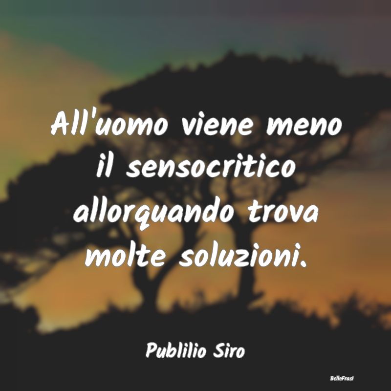 Frasi Critica - All'uomo viene meno il sensocritico allorquando tr...