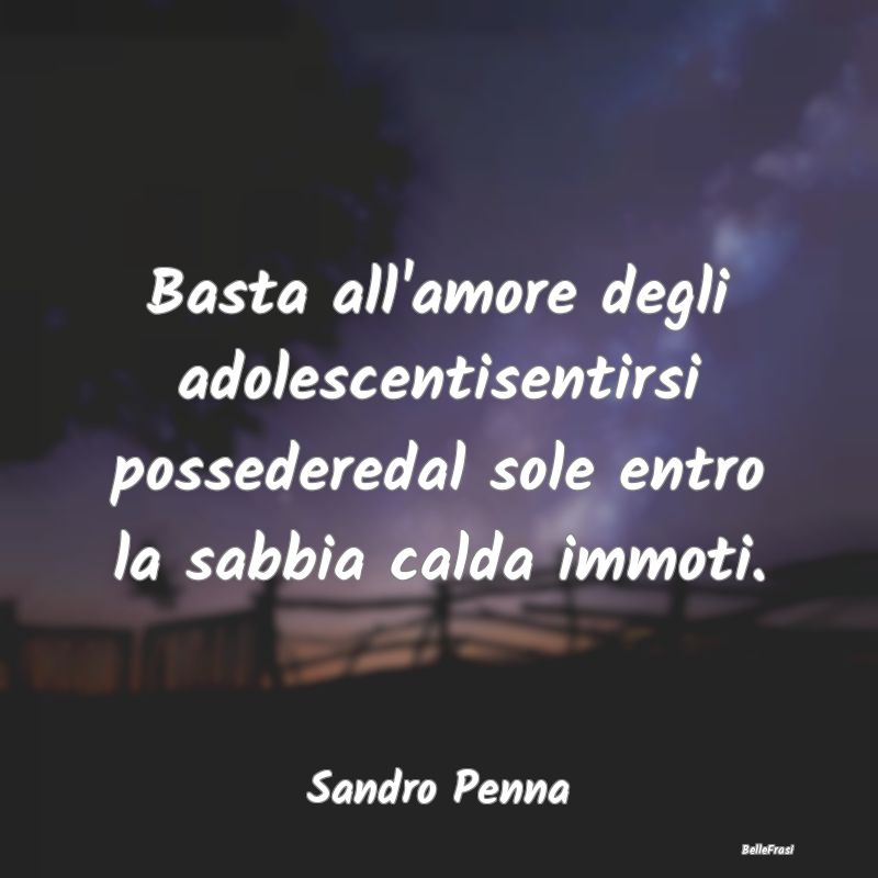 Basta all'amore degli adolescentisentirsi posseder...