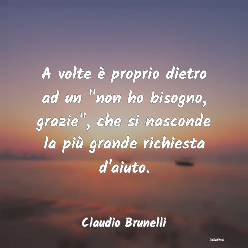 Frasi sulla Tristezza - A volte è proprio dietro ad un 