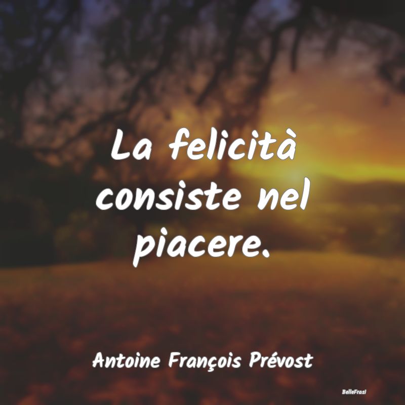 Frasi Castità - La felicità consiste nel piacere....