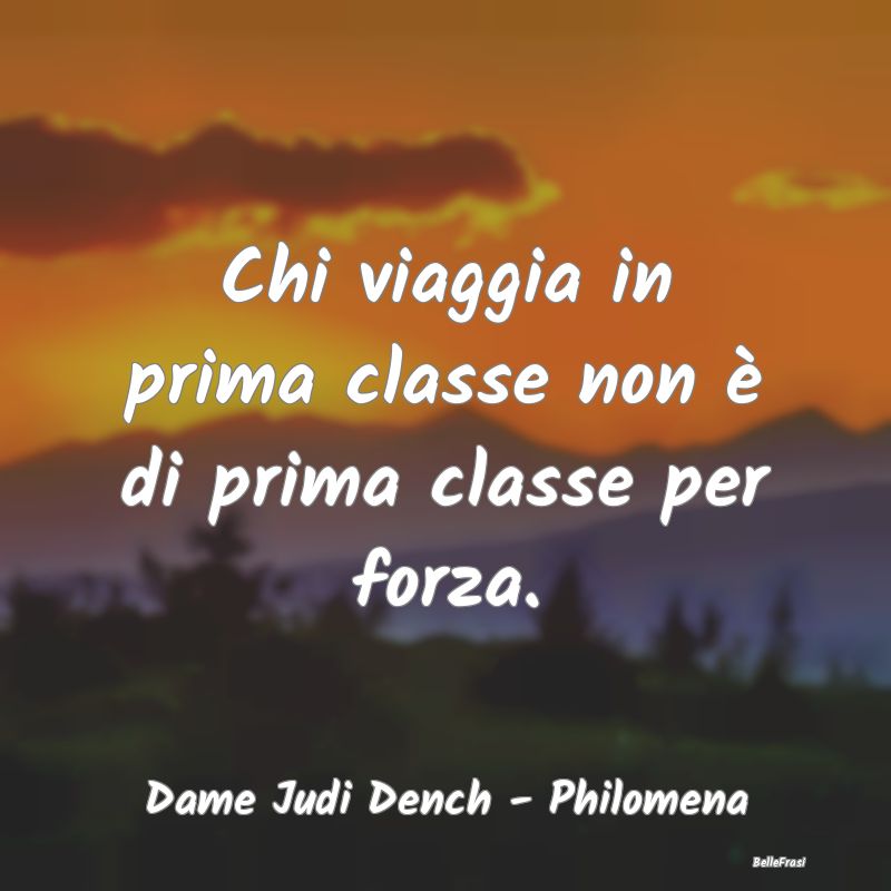 Frasi Apparenza - Chi viaggia in prima classe non è di prima classe...