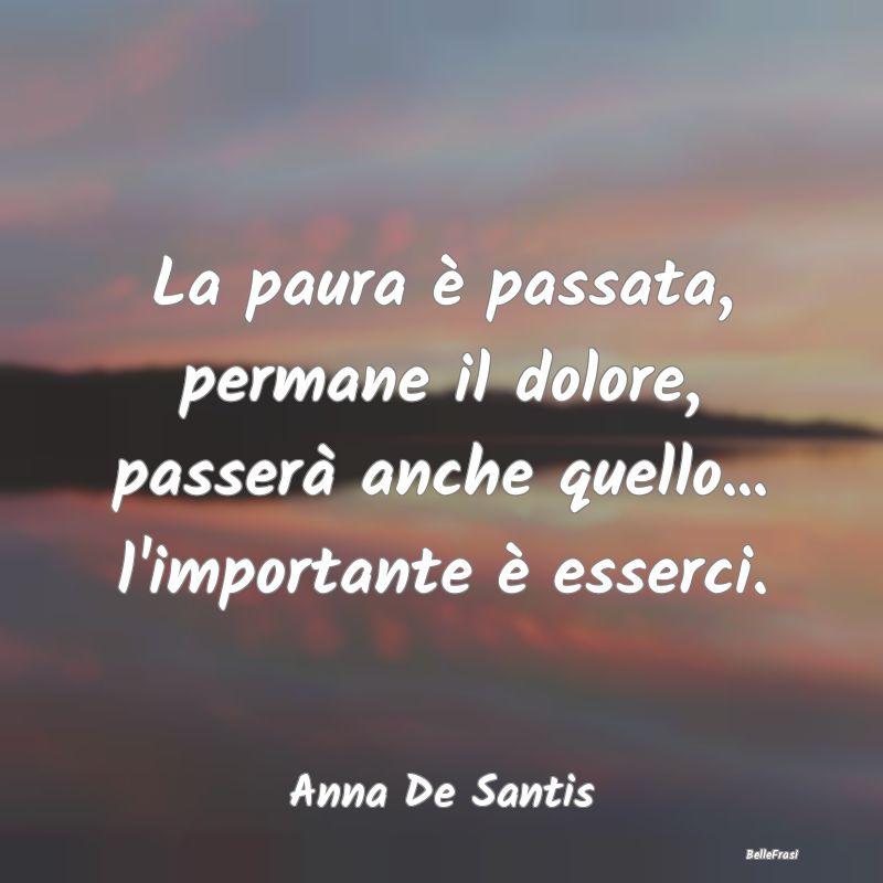 Proverbi sulla Salute - La paura è passata, permane il dolore, passerà a...