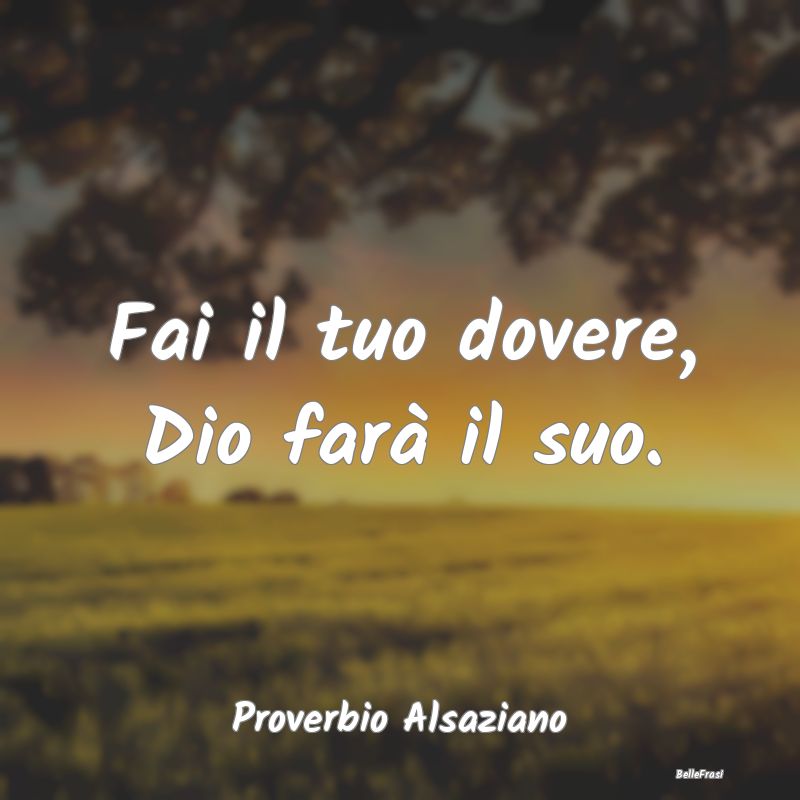 Frasi sui doveri - Fai il tuo dovere, Dio farà il suo....