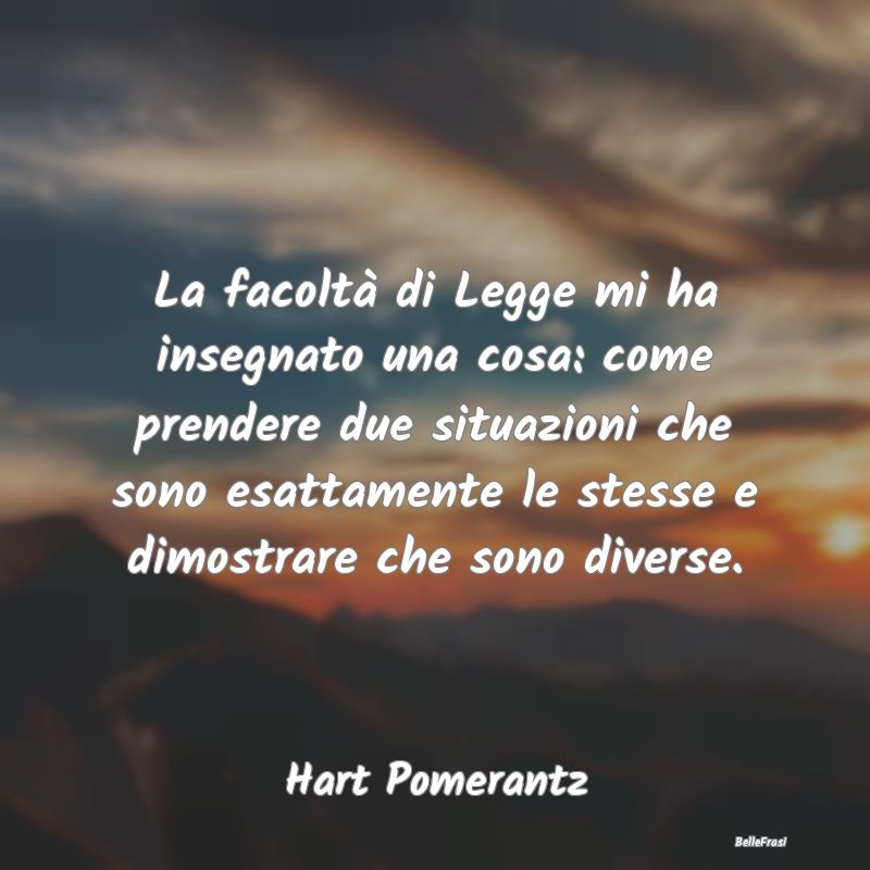 Frasi Prudenza - La facoltà di Legge mi ha insegnato una cosa: com...