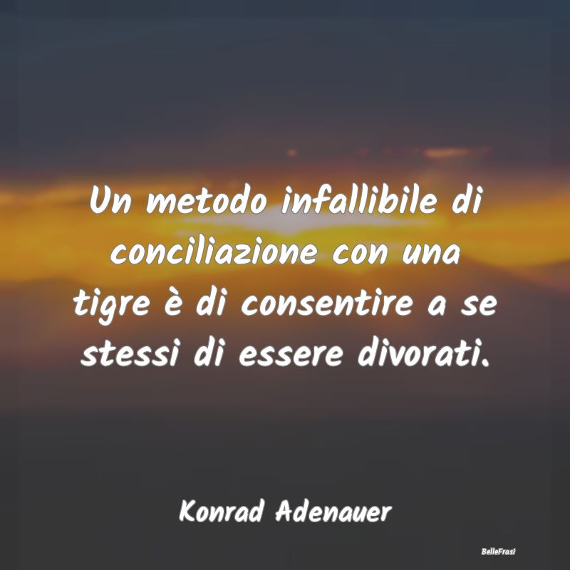 Frasi sulla Rassegnazione - Un metodo infallibile di conciliazione con una tig...