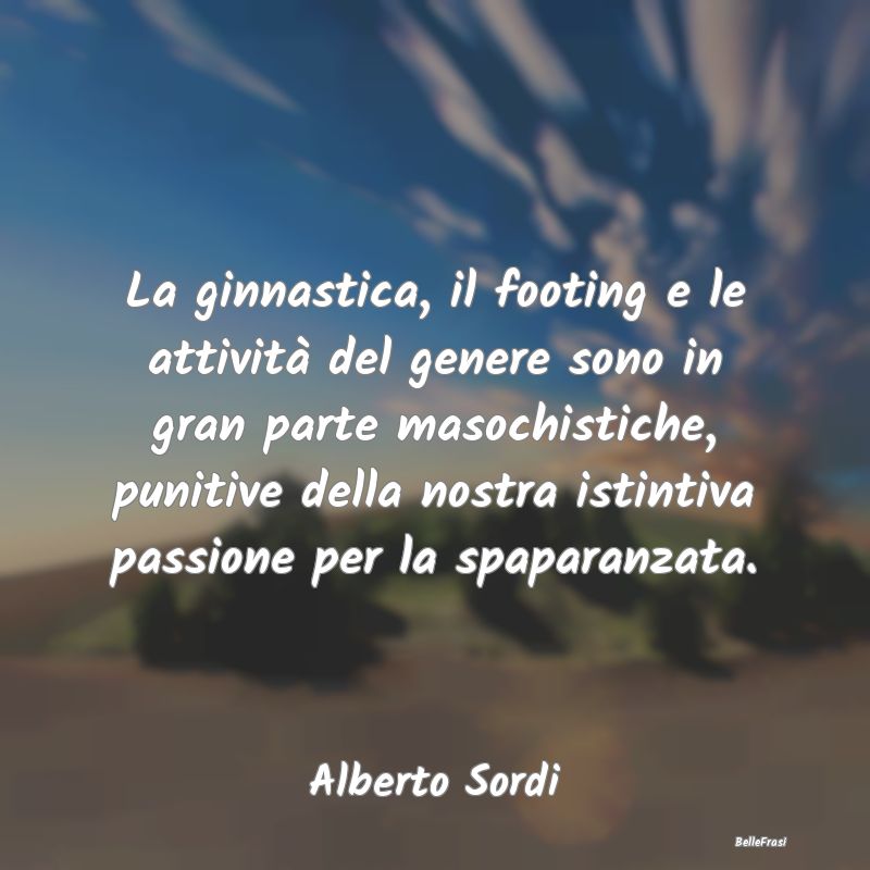 Frasi sulla Pigrizia - La ginnastica, il footing e le attività del gener...