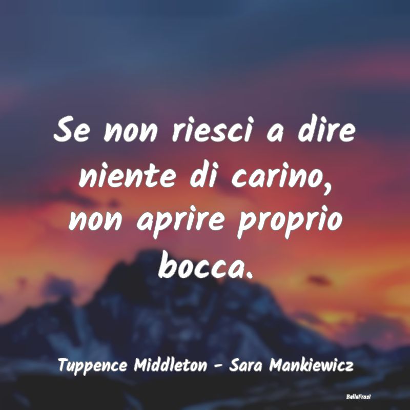 Frasi Prudenza - Se non riesci a dire niente di carino, non aprire ...