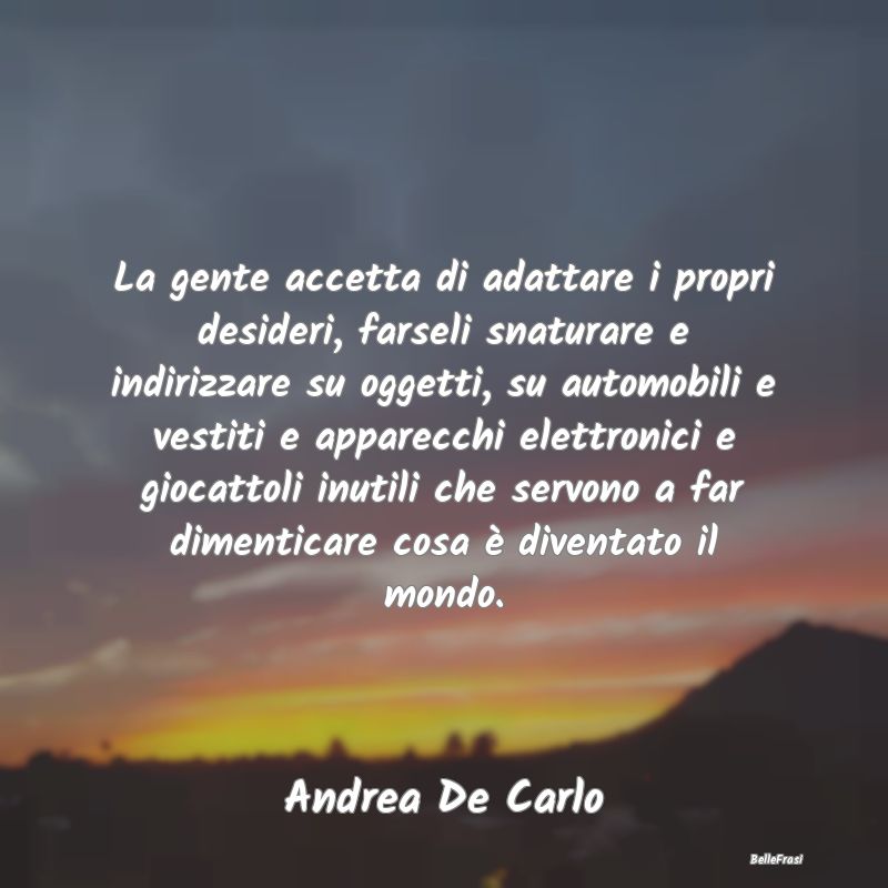 Frasi sull'Adattamento - La gente accetta di adattare i propri desideri, fa...