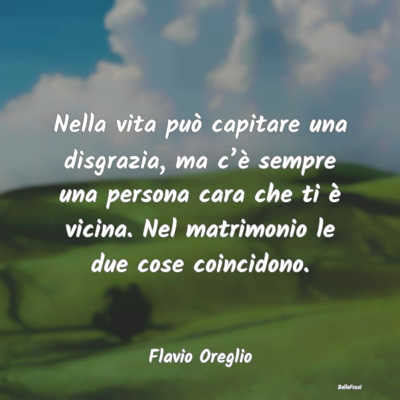 Frasi sul Sostegno - Nella vita può capitare una disgrazia, ma c’è ...