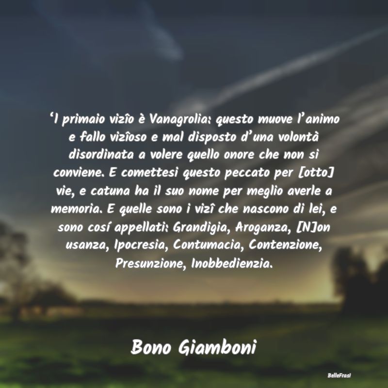 Frasi sull’altezzosità - ‘l primaio vizîo è Vanagrolia: questo muove l�...