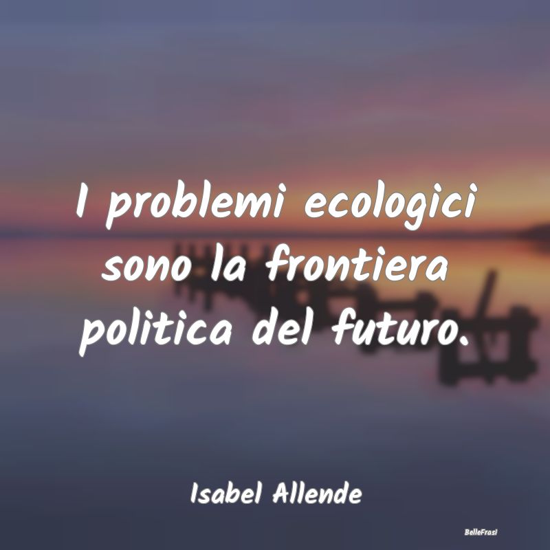 I problemi ecologici sono la frontiera politica de...