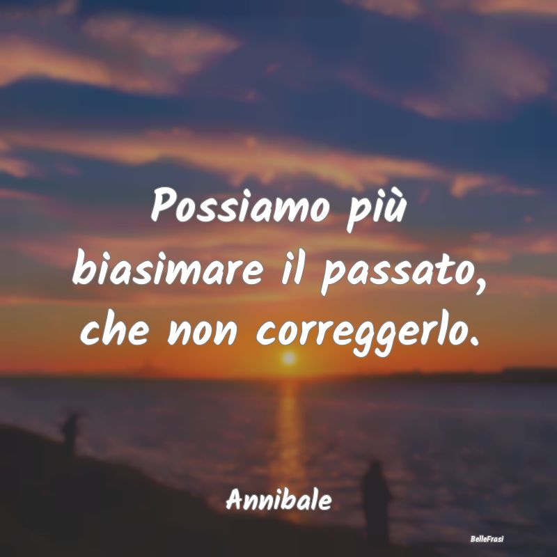 Frasi sul Pentimento - Possiamo più biasimare il passato, che non correg...