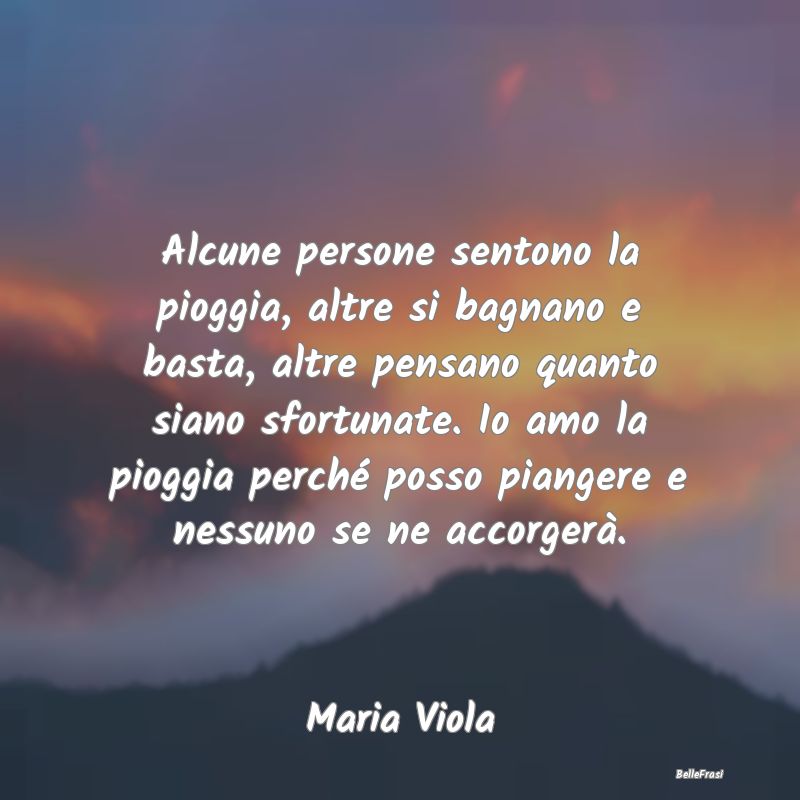 Frasi sulla Tristezza - Alcune persone sentono la pioggia, altre si bagnan...