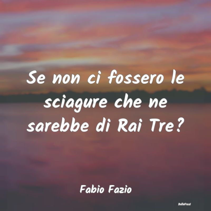 Frasi sulle Disgrazie - Se non ci fossero le sciagure che ne sarebbe di Ra...