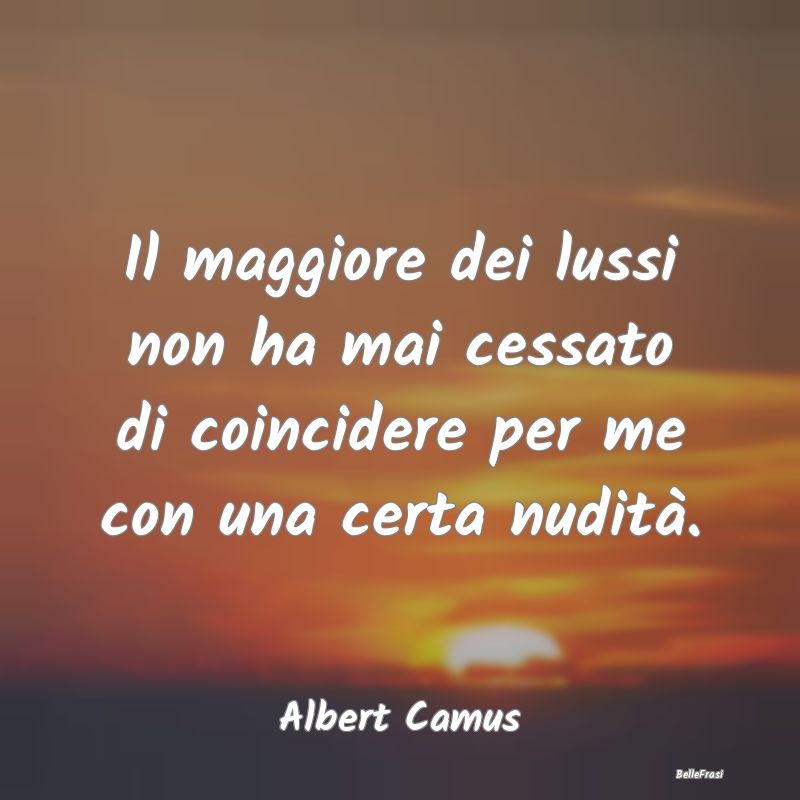 Frasi Lusso - Il maggiore dei lussi non ha mai cessato di coinci...