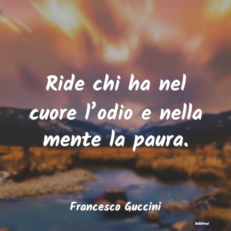 Ride chi ha nel cuore l’odio e nella mente la pa...