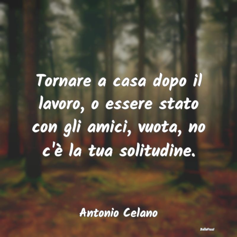 Frasi Abitudine - Tornare a casa dopo il lavoro, o essere stato con ...