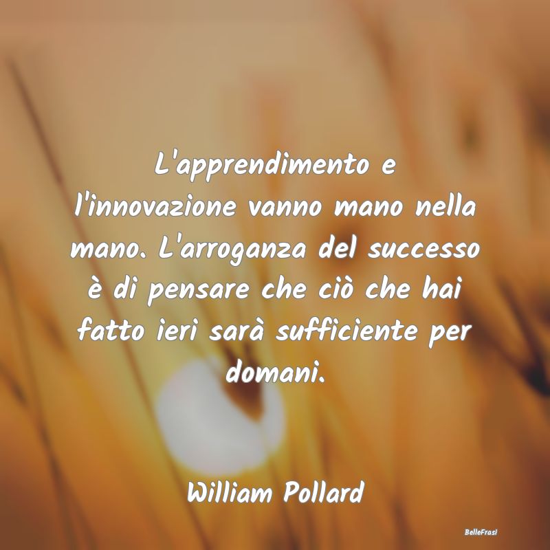 Frasi sul Successo - L'apprendimento e l'innovazione vanno mano nella m...