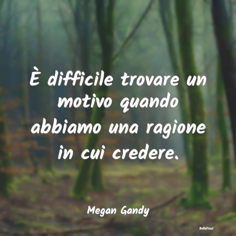 Frasi Abitudine - È difficile trovare un motivo quando abbiamo una ...