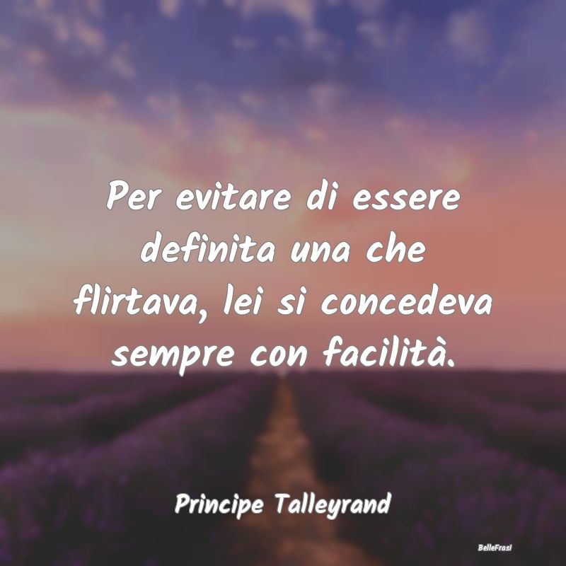 Frasi sulla Reputazione - Per evitare di essere definita una che flirtava, l...