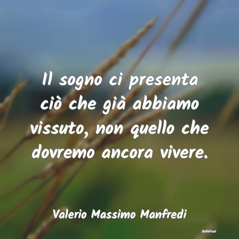 Frasi sul Passato - Il sogno ci presenta ciò che già abbiamo vissuto...