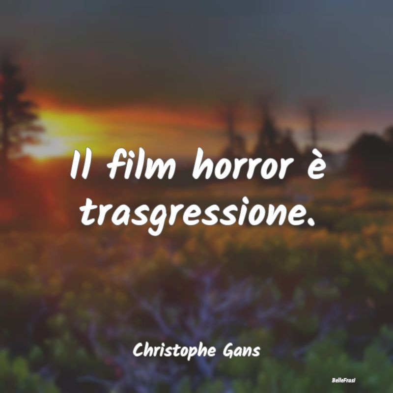 Frasi sulle trasgressioni - Il film horror è trasgressione....