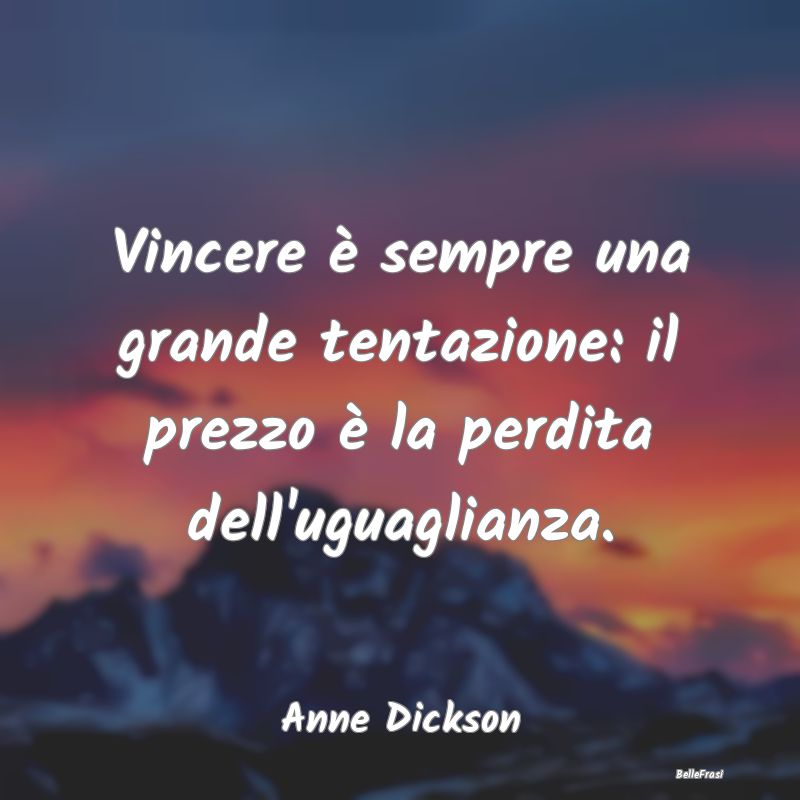 Frasi sulle Tentazioni - Vincere è sempre una grande tentazione: il prezzo...