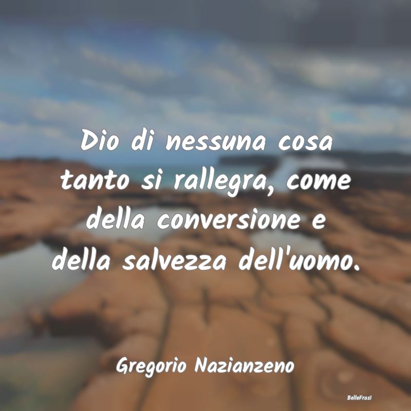 Frasi sulla Salvezza - Dio di nessuna cosa tanto si rallegra, come della ...