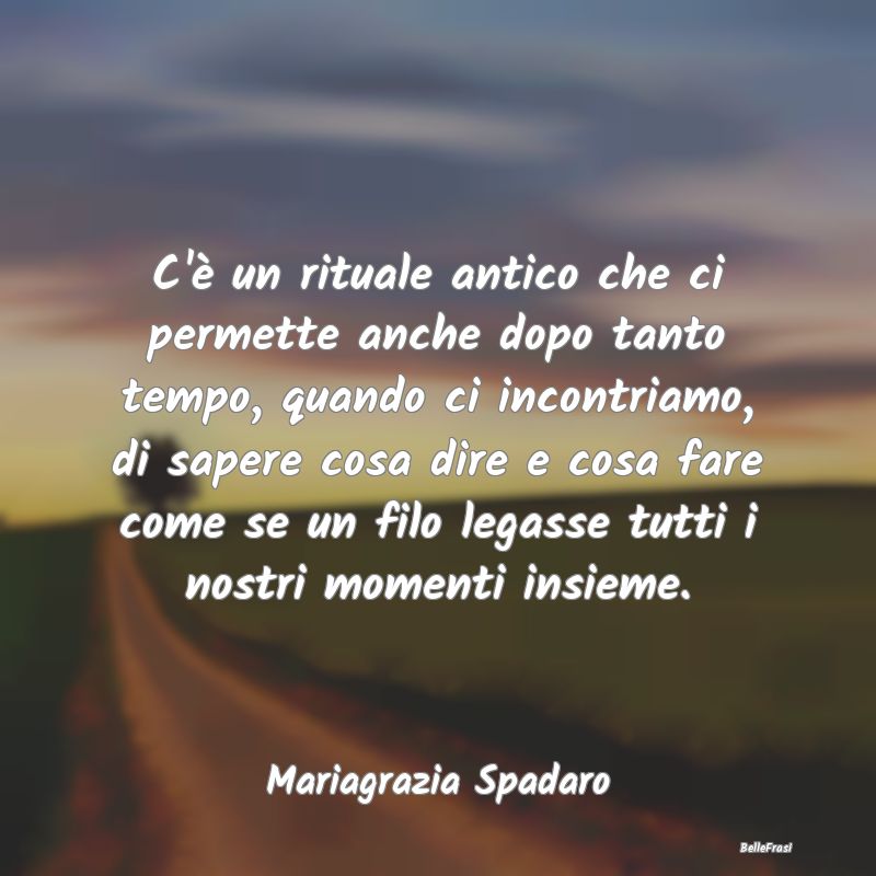 Frasi Abitudine - C'è un rituale antico che ci permette anche dopo ...