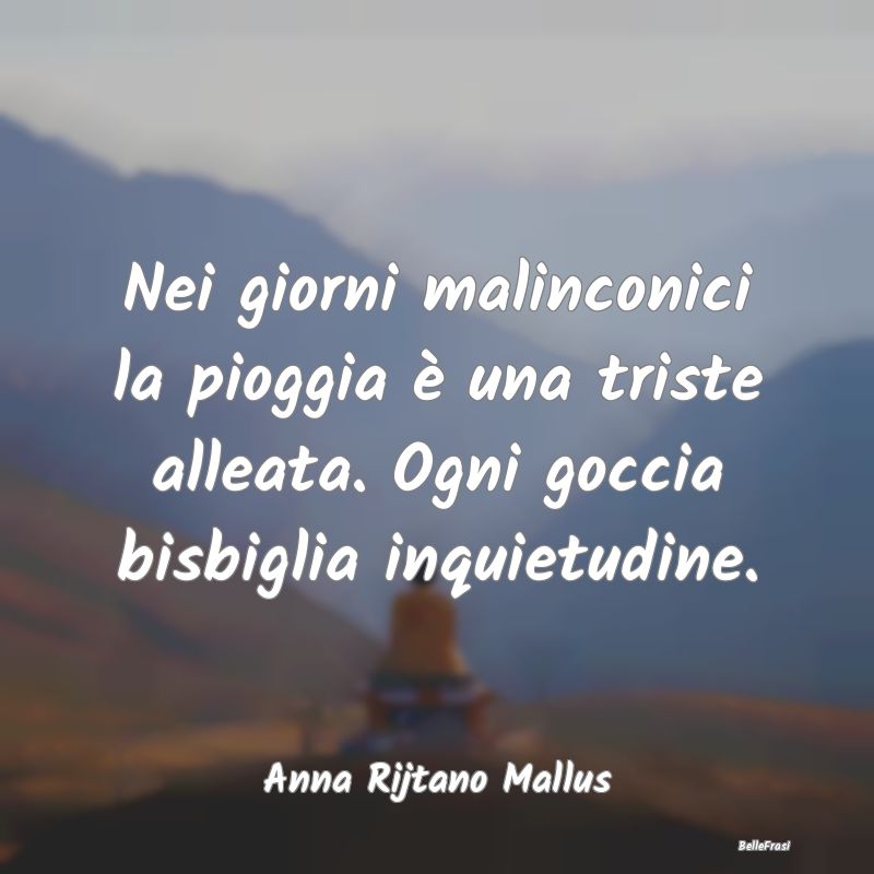 Frasi sulla Tristezza - Nei giorni malinconici la pioggia è una triste al...