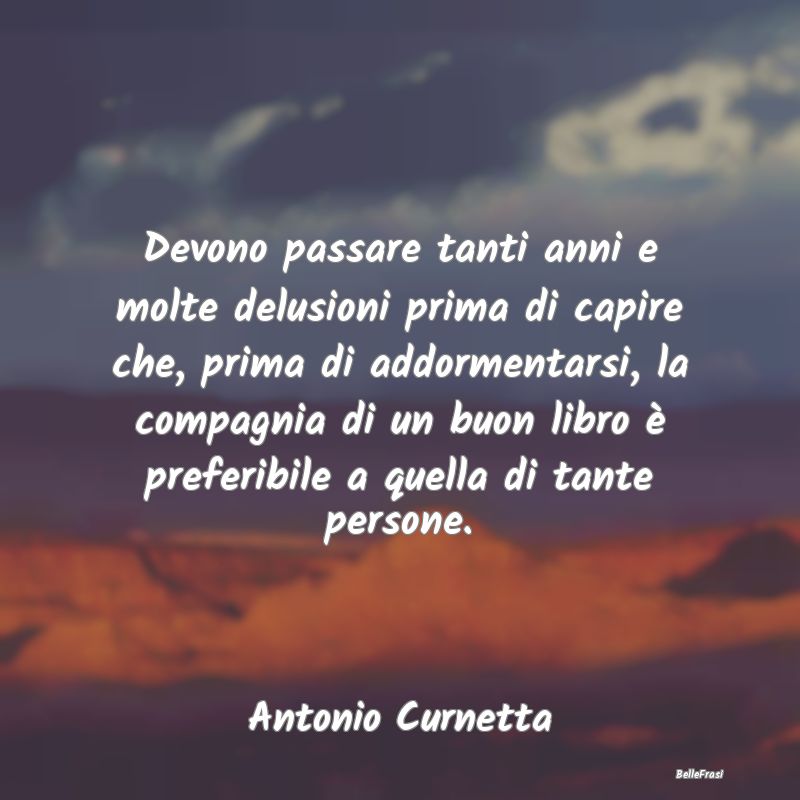 Frasi Abitudine - Devono passare tanti anni e molte delusioni prima ...