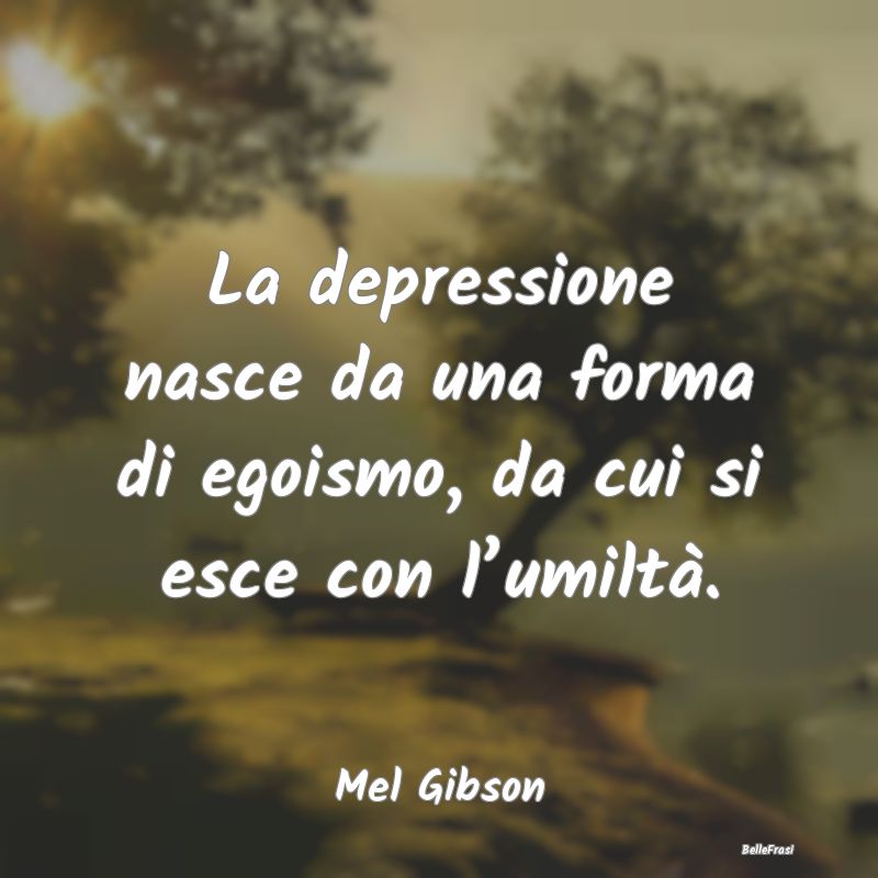 La depressione nasce da una forma di egoismo, da c...