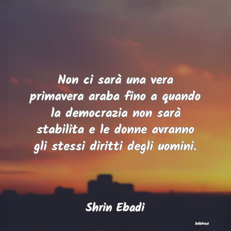 Frasi sulla Ribellione - Non ci sarà una vera primavera araba fino a quand...