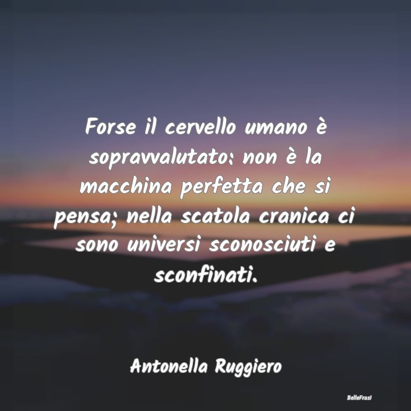 Frasi sull’universo - Forse il cervello umano è sopravvalutato: non è ...