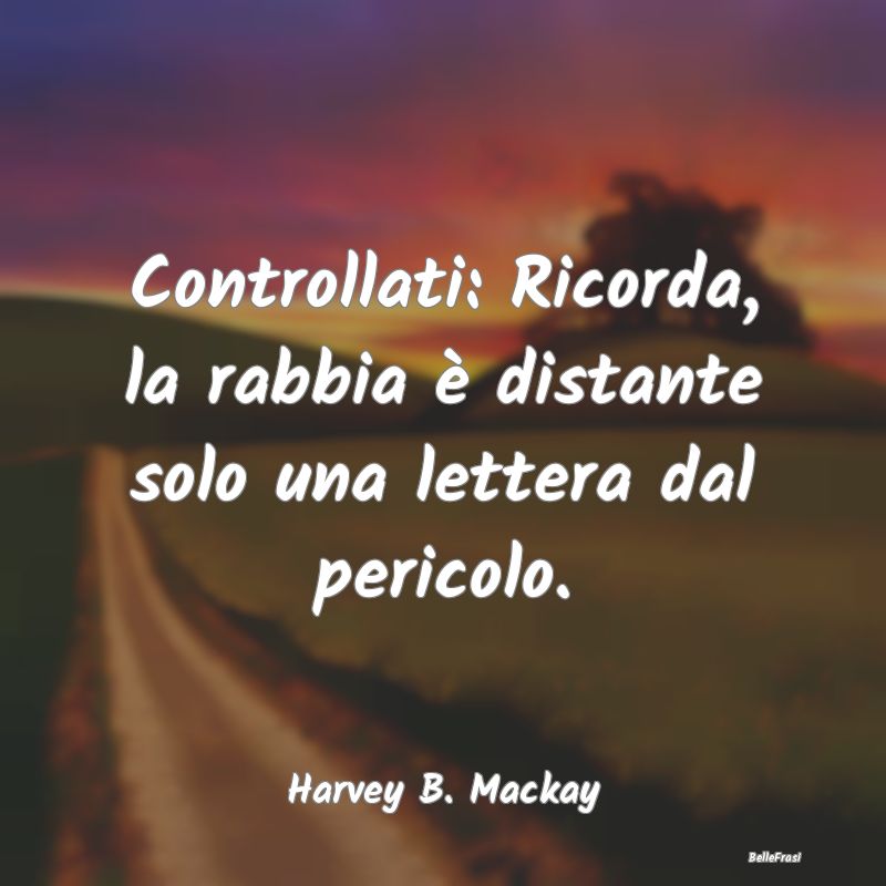 Frasi sull'Autocontrollo - Controllati: Ricorda, la rabbia è distante solo u...