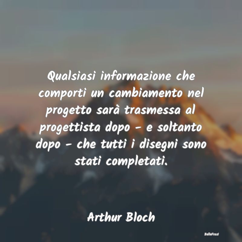 Frasi sul Progettare - Qualsiasi informazione che comporti un cambiamento...