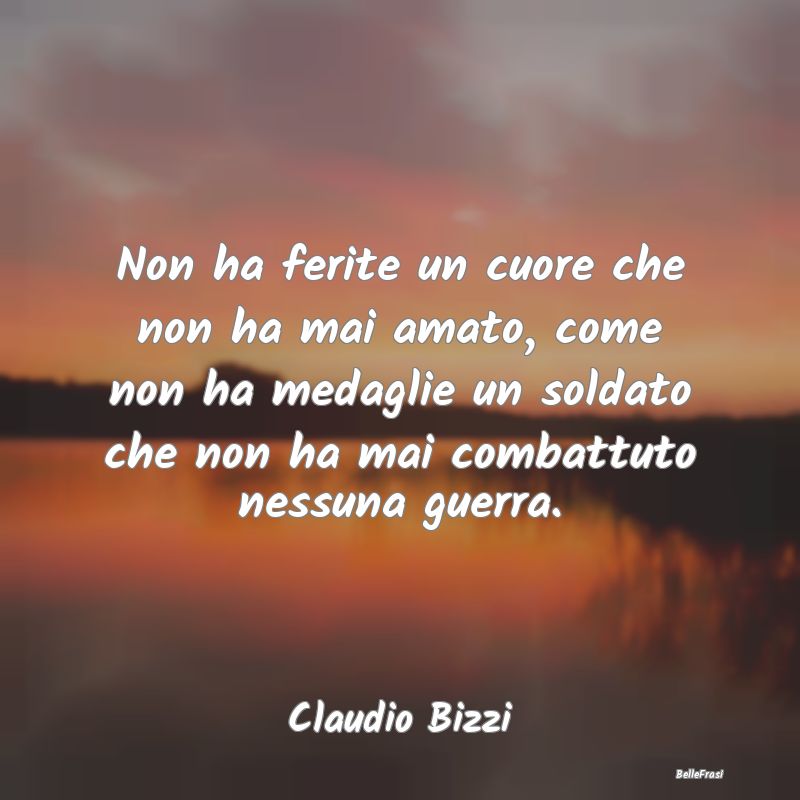 Frasi sulla Tristezza - Non ha ferite un cuore che non ha mai amato, come ...