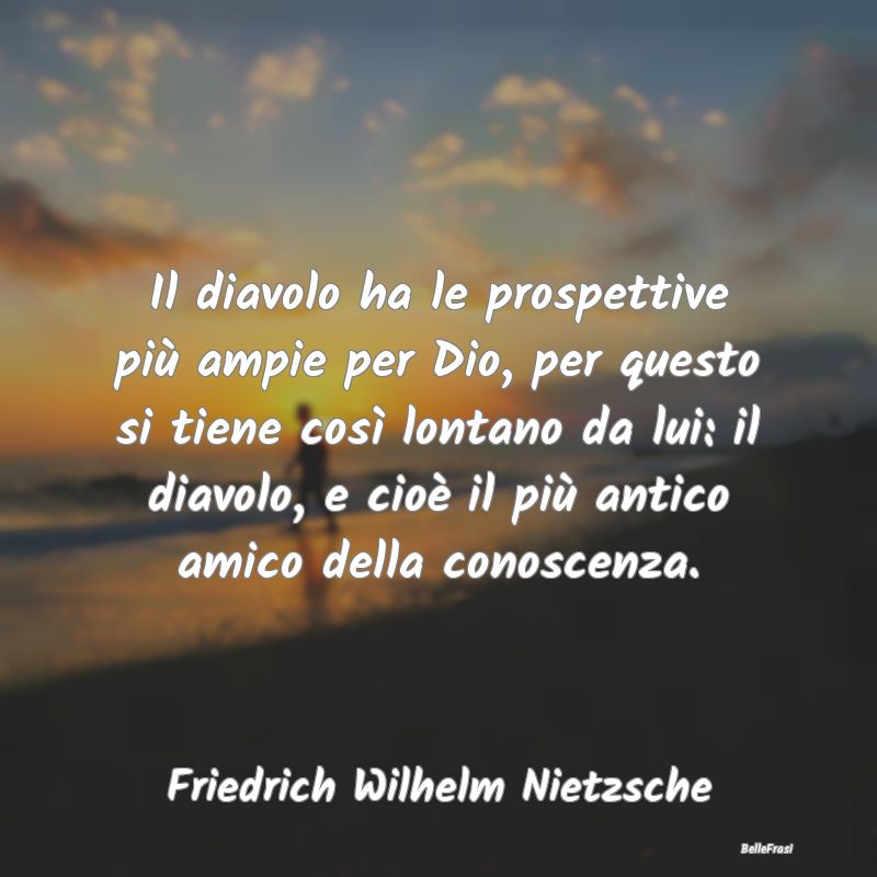 Frasi sul Diavolo - Il diavolo ha le prospettive più ampie per Dio, p...