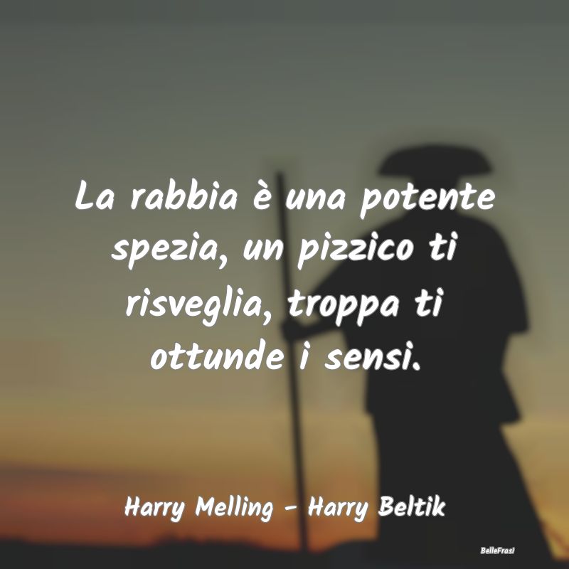 Frasi sulla Rabbia - La rabbia è una potente spezia, un pizzico ti ris...