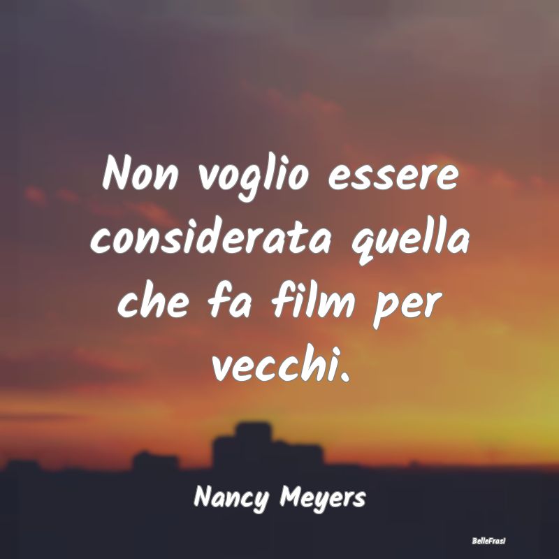 Frasi sulla Reputazione - Non voglio essere considerata quella che fa film p...