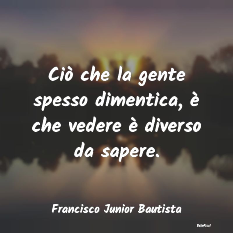 Frasi Abitudine - Ciò che la gente spesso dimentica, è che vedere ...