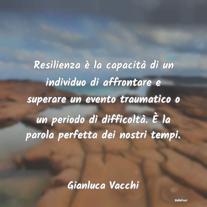 Resilienza è la capacità di un individuo di affr...