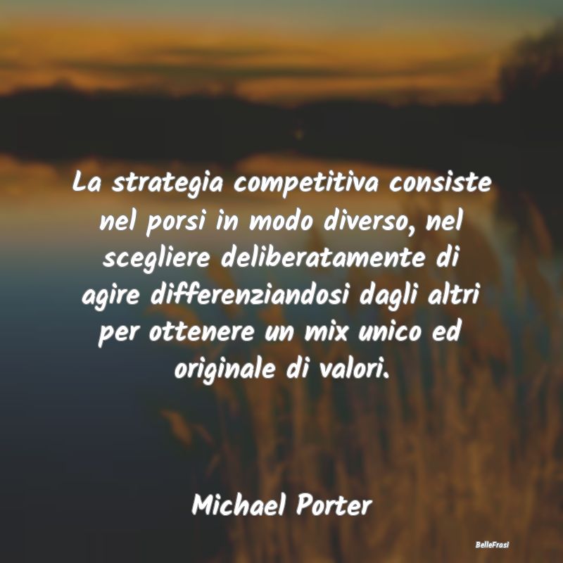 La strategia competitiva consiste nel porsi in mod...