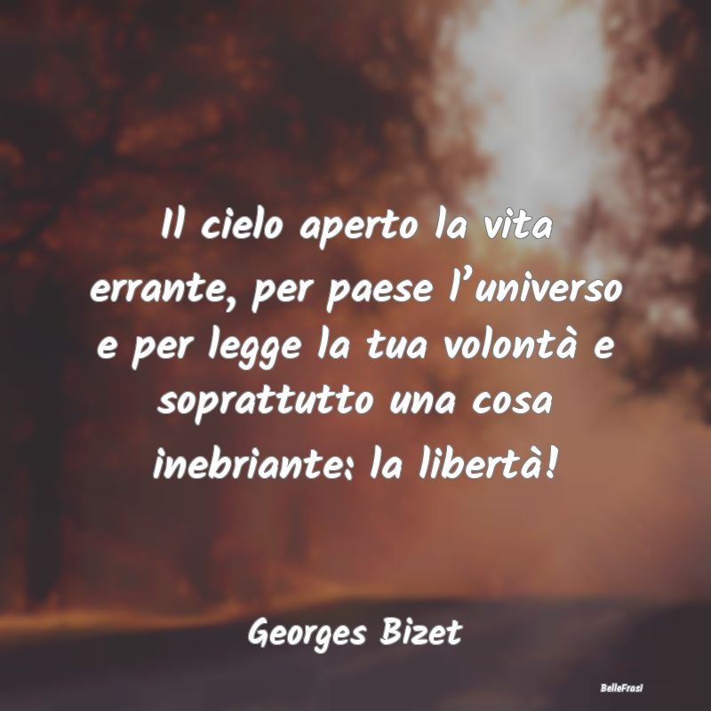 Frasi sull’universo - Il cielo aperto la vita errante, per paese l’uni...